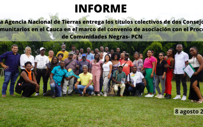 LA AGENCIA NACIONAL DE TIERRAS ENTREGA LOS TÍTULOS COLECTIVOS DE DOS CONSEJOS COMUNITARIOS EN EL CAUCA EN EL MARCO DEL CONVENIO DE ASOCIACIÓN CON EL PROCESO DE COMUNIDADES NEGRAS- PCN 