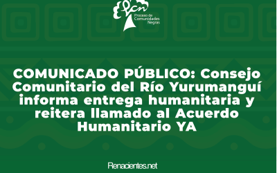 COMUNICADO PÚBLICO: Consejo Comunitario del Río Yurumanguí informa entrega humanitaria y reitera llamado al Acuerdo Humanitario YA