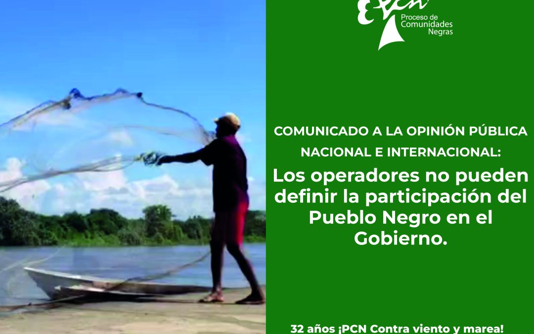 COMUNICADO A LA OPINIÓN PÚBLICA NACIONAL E INTERNACIONAL: Los operadores no pueden definir la participación del Pueblo Negro en el Gobierno.