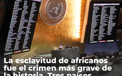 Aprobado en la ONU: La esclavitud de africanos fue el crimen más grave de la historia.