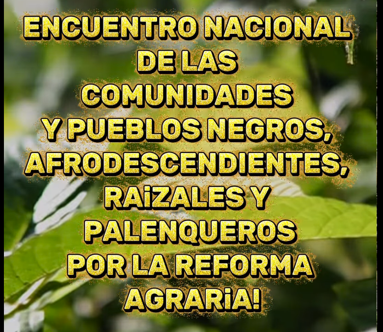 Gran Encuentro Nacional de las Comunidades y Pueblos Negros, Afrodescendientes, Raizales y Palenqueros por la Reforma Agraria