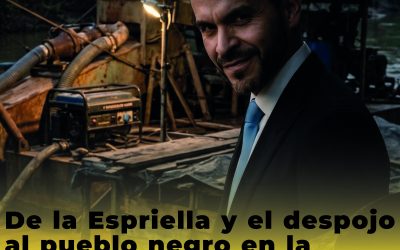 De la Espriella y el despojo al pueblo negro en la Serranía de San Lucas