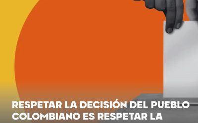 PRONUNCIAMIENTO: RESPETAR LA DECISIÓN DEL PUEBLO COLOMBIANO ES RESPETAR LA DEMOCRACIA