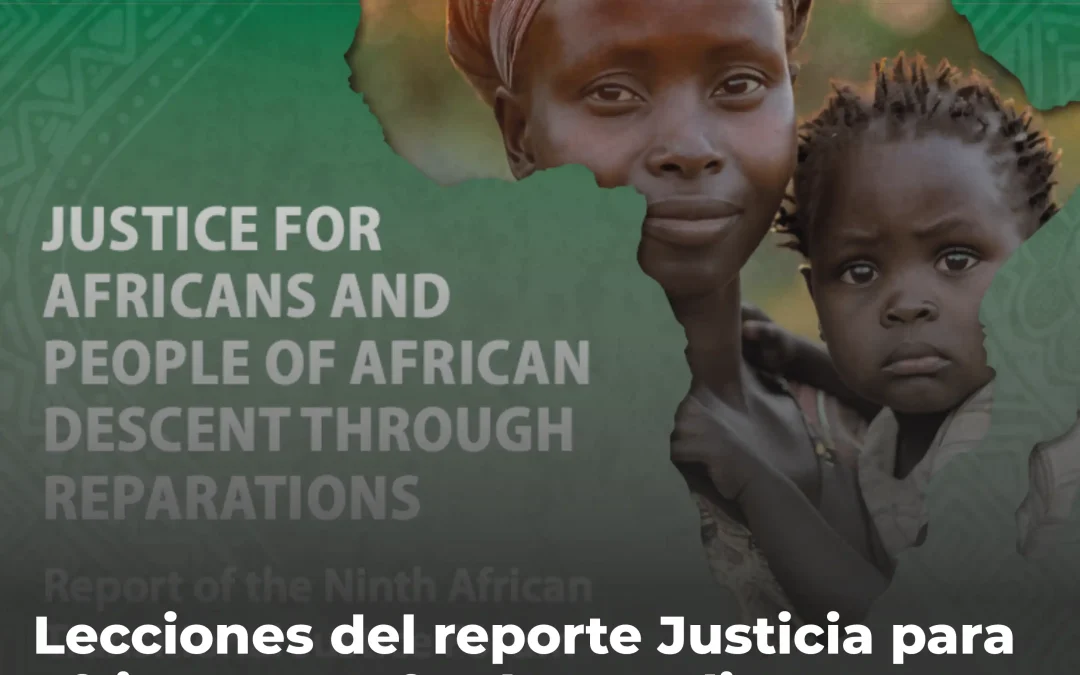 Lecciones del reporte Justicia para africanos y afrodescendientes mediante reparaciones