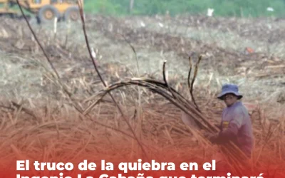 El truco de la quiebra en el Ingenio La Cabaña que terminará pagando el pueblo negro